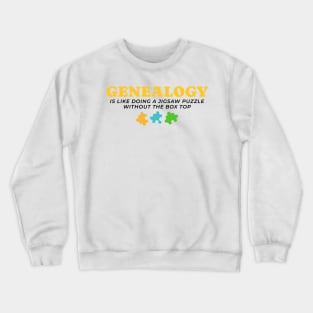 Genealogy Is Like Doing A Jigsaw Puzzle Without The Box Top Crewneck Sweatshirt